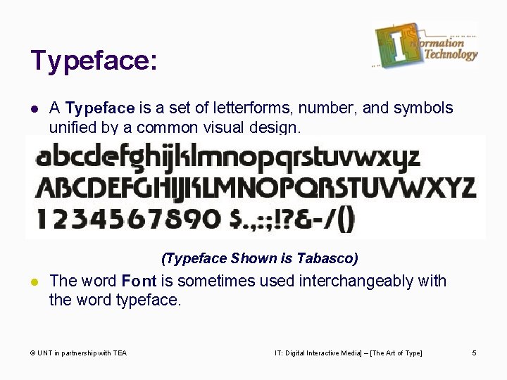 Typeface: l A Typeface is a set of letterforms, number, and symbols unified by