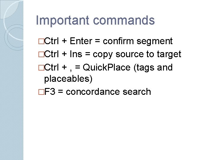 Important commands �Ctrl + Enter = confirm segment �Ctrl + Ins = copy source