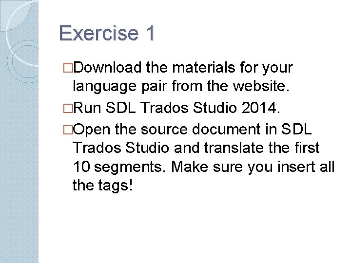 Exercise 1 �Download the materials for your language pair from the website. �Run SDL