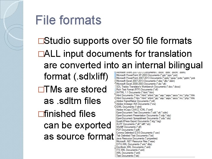 File formats �Studio supports over 50 file formats �ALL input documents for translation are