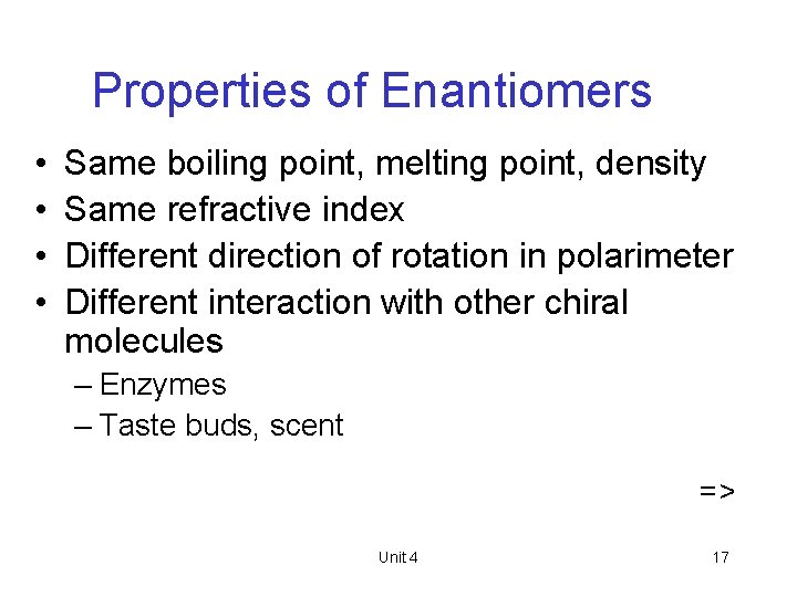 Properties of Enantiomers • • Same boiling point, melting point, density Same refractive index