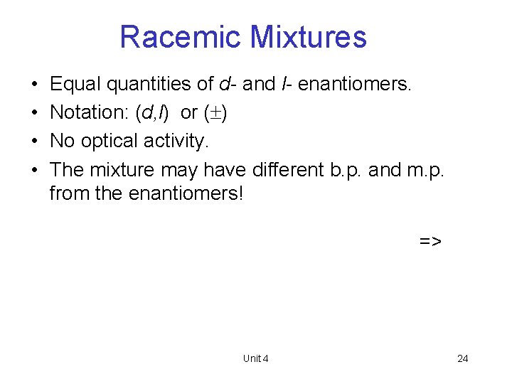 Racemic Mixtures • • Equal quantities of d- and l- enantiomers. Notation: (d, l)