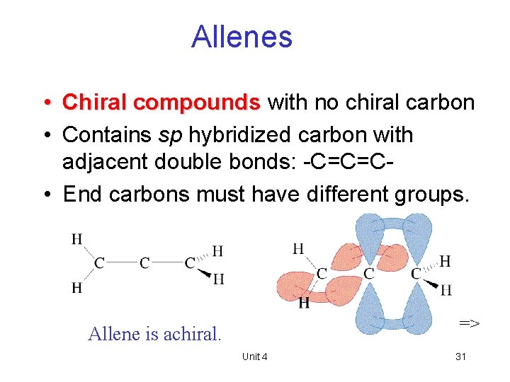 Allenes • Chiral compounds with no chiral carbon • Contains sp hybridized carbon with