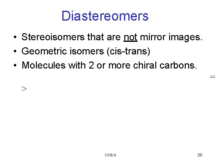 Diastereomers • Stereoisomers that are not mirror images. • Geometric isomers (cis-trans) • Molecules