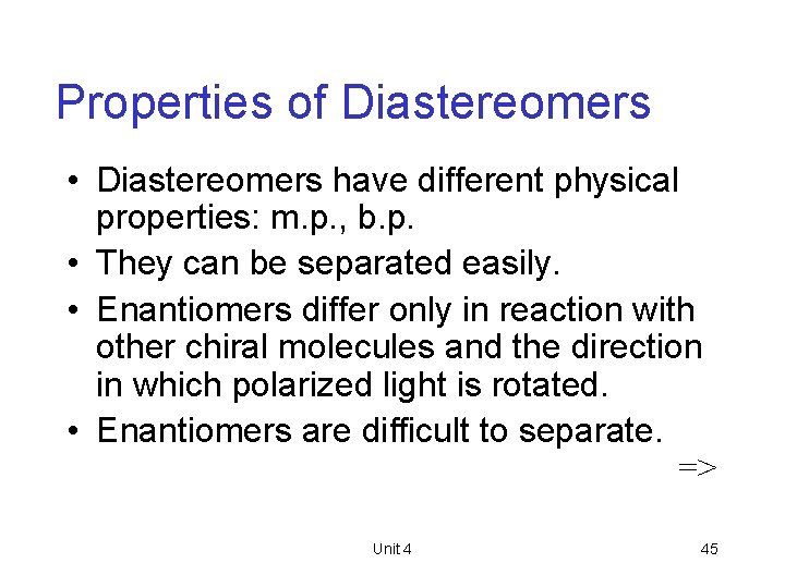 Properties of Diastereomers • Diastereomers have different physical properties: m. p. , b. p.