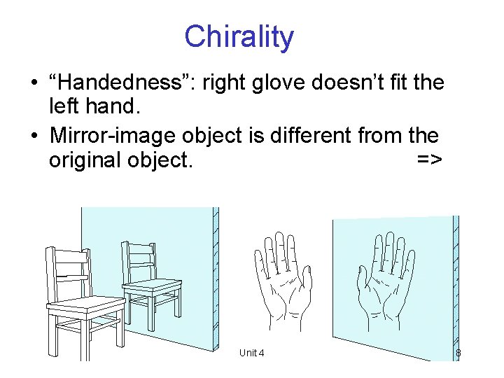 Chirality • “Handedness”: right glove doesn’t fit the left hand. • Mirror-image object is