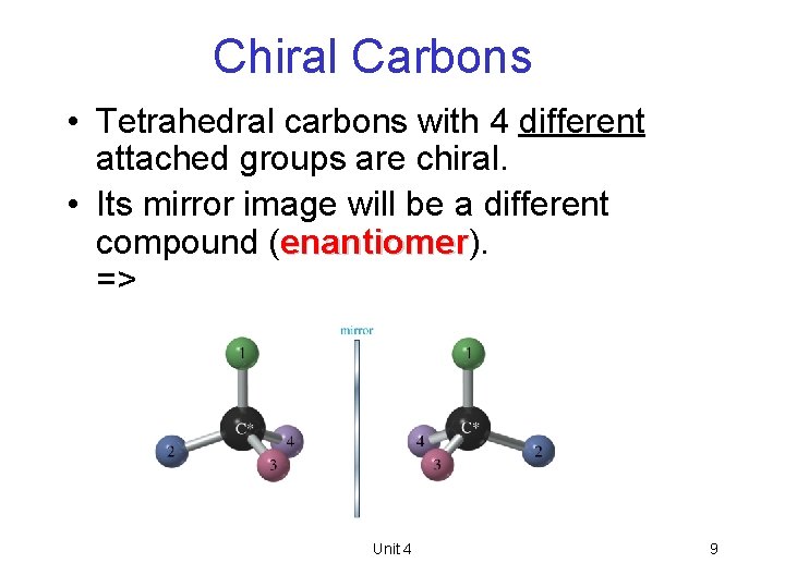 Chiral Carbons • Tetrahedral carbons with 4 different attached groups are chiral. • Its