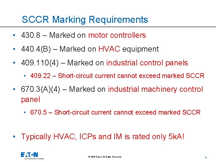 SCCR Marking Requirements • 430. 8 – Marked on motor controllers • 440. 4(B)