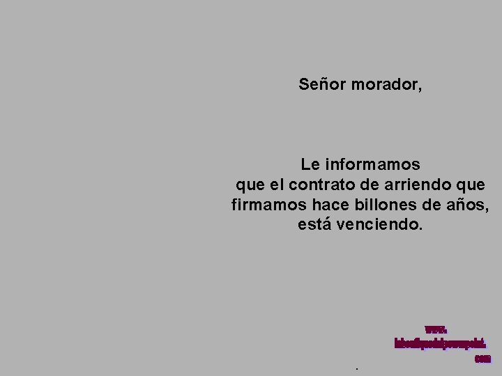 Señor morador, Le informamos que el contrato de arriendo que firmamos hace billones de