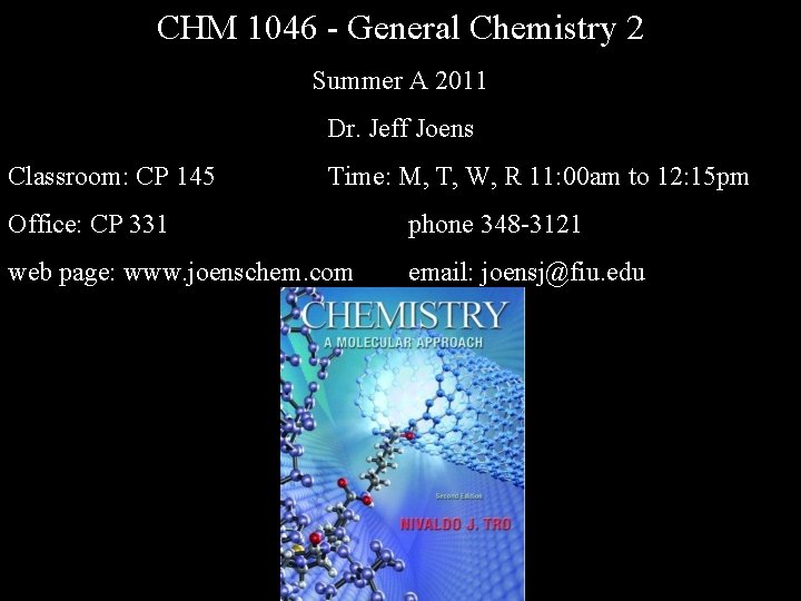 CHM 1046 - General Chemistry 2 Summer A 2011 Dr. Jeff Joens Classroom: CP