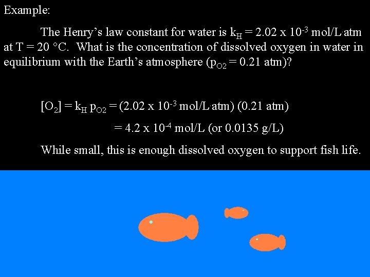 Example: The Henry’s law constant for water is k. H = 2. 02 x