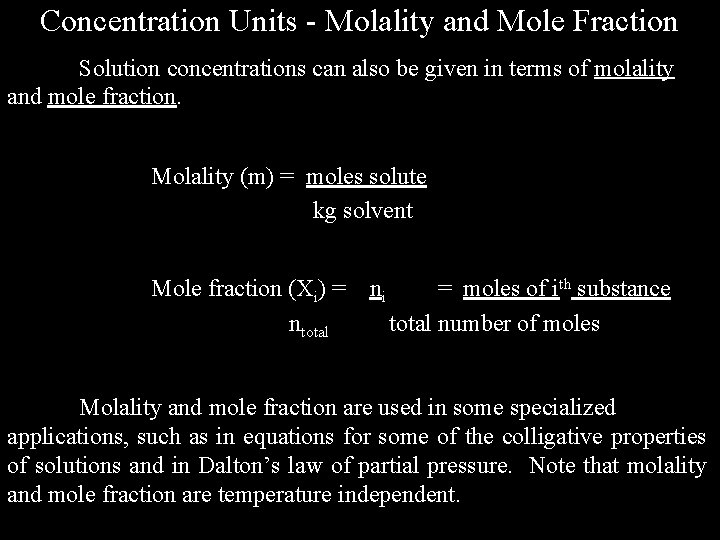 Concentration Units - Molality and Mole Fraction Solution concentrations can also be given in