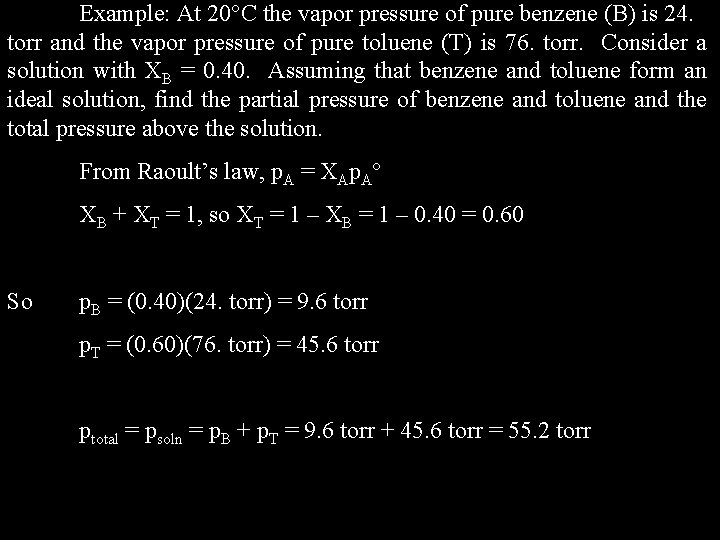 Example: At 20 C the vapor pressure of pure benzene (B) is 24. torr