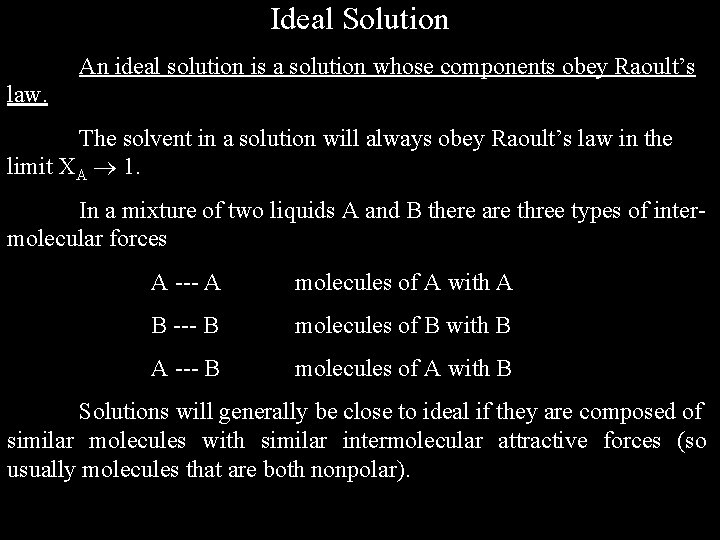 Ideal Solution An ideal solution is a solution whose components obey Raoult’s law. The