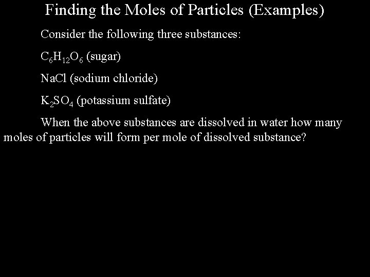 Finding the Moles of Particles (Examples) Consider the following three substances: C 6 H