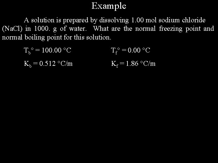 Example A solution is prepared by dissolving 1. 00 mol sodium chloride (Na. Cl)