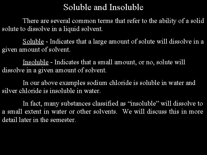 Soluble and Insoluble There are several common terms that refer to the ability of