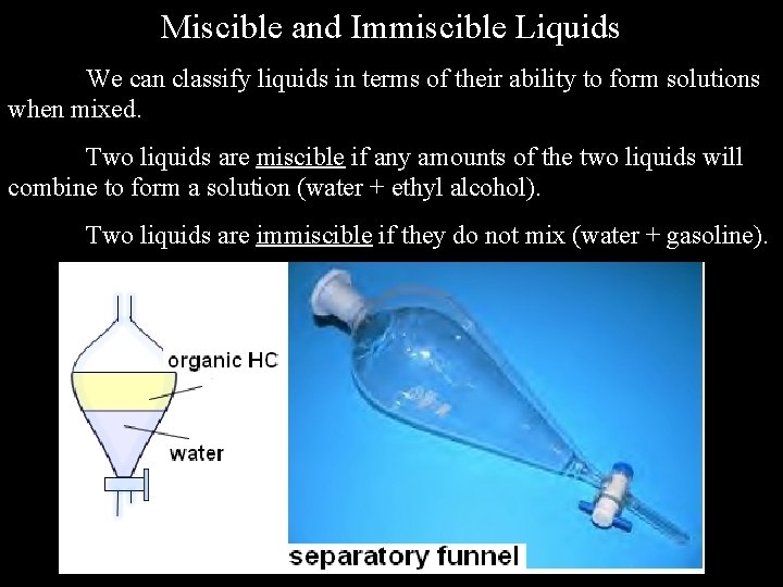 Miscible and Immiscible Liquids We can classify liquids in terms of their ability to