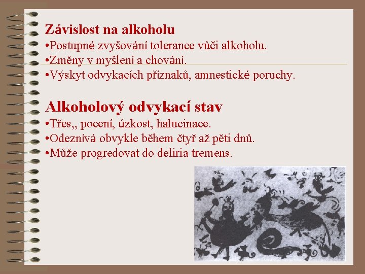 Závislost na alkoholu • Postupné zvyšování tolerance vůči alkoholu. • Změny v myšlení a