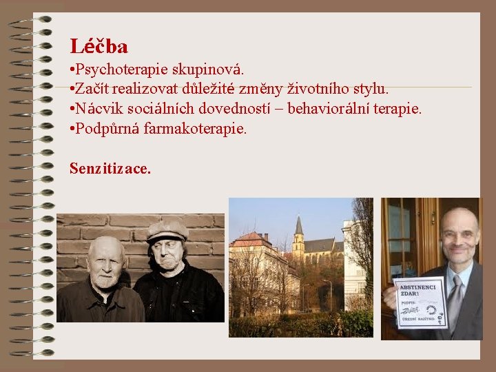 Léčba • Psychoterapie skupinová. • Začít realizovat důležité změny životního stylu. • Nácvik sociálních