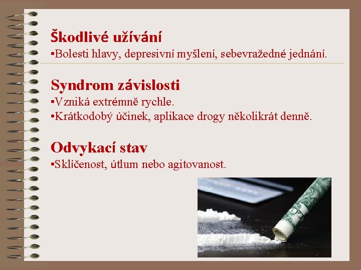 Škodlivé užívání • Bolesti hlavy, depresivní myšlení, sebevražedné jednání. Syndrom závislosti • Vzniká extrémně