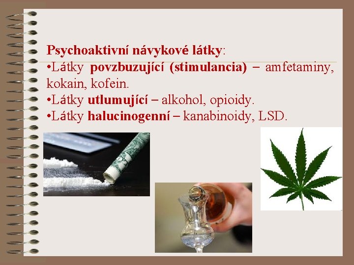 Psychoaktivní návykové látky: • Látky povzbuzující (stimulancia) – amfetaminy, kokain, kofein. • Látky utlumující