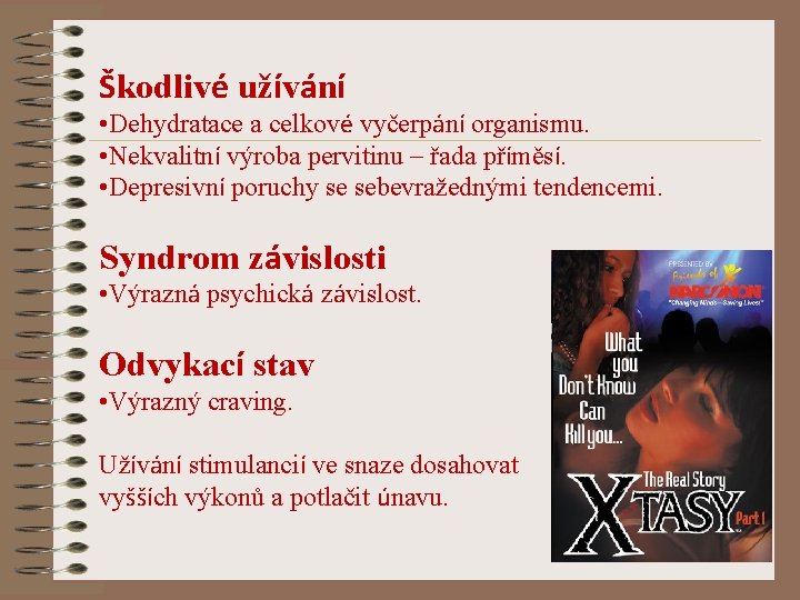 Škodlivé užívání • Dehydratace a celkové vyčerpání organismu. • Nekvalitní výroba pervitinu – řada