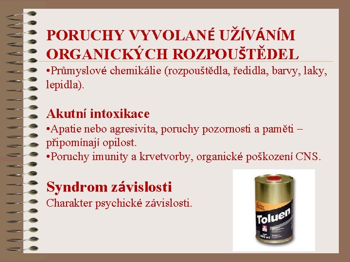 PORUCHY VYVOLANÉ UŽÍVÁNÍM ORGANICKÝCH ROZPOUŠTĚDEL • Průmyslové chemikálie (rozpouštědla, ředidla, barvy, laky, lepidla). Akutní