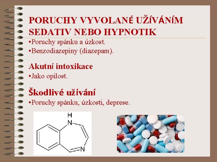 PORUCHY VYVOLANÉ UŽÍVÁNÍM SEDATIV NEBO HYPNOTIK • Poruchy spánku a úzkost. • Benzodiazepiny (diazepam).