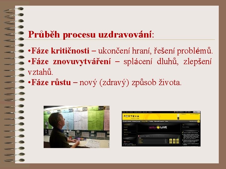 Průběh procesu uzdravování: • Fáze kritičnosti – ukončení hraní, řešení problémů. • Fáze znovuvytváření