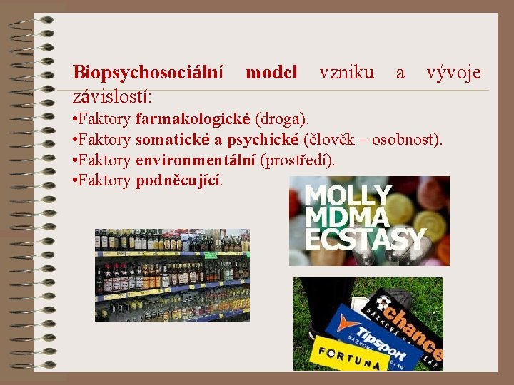 Biopsychosociální model závislostí: vzniku a vývoje • Faktory farmakologické (droga). • Faktory somatické a