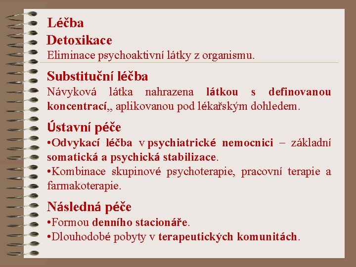 Léčba Detoxikace Eliminace psychoaktivní látky z organismu. Substituční léčba Návyková látka nahrazena látkou s