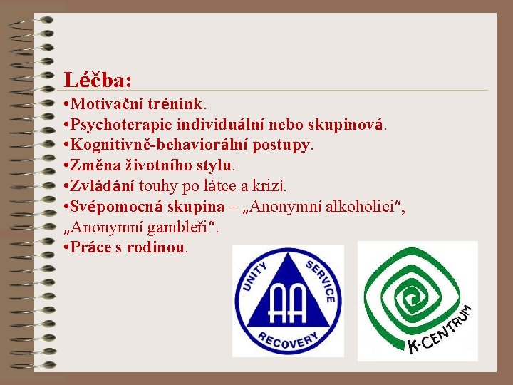 Léčba: • Motivační trénink. • Psychoterapie individuální nebo skupinová. • Kognitivně-behaviorální postupy. • Změna