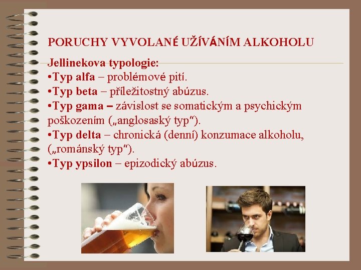 PORUCHY VYVOLANÉ UŽÍVÁNÍM ALKOHOLU Jellinekova typologie: • Typ alfa – problémové pití. • Typ