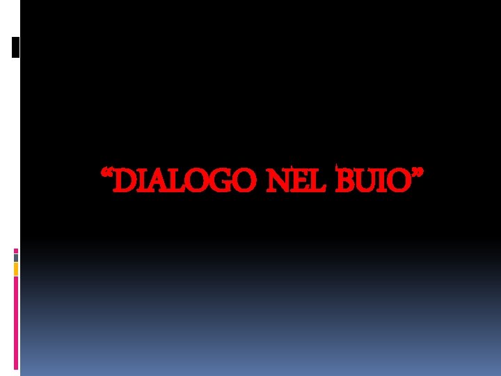 “DIALOGO NEL BUIO” 