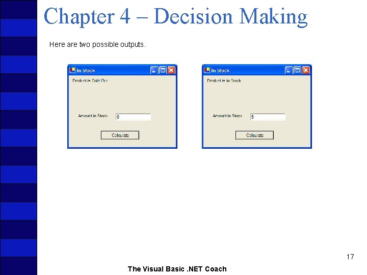 Chapter 4 – Decision Making Here are two possible outputs. 17 The Visual Basic.