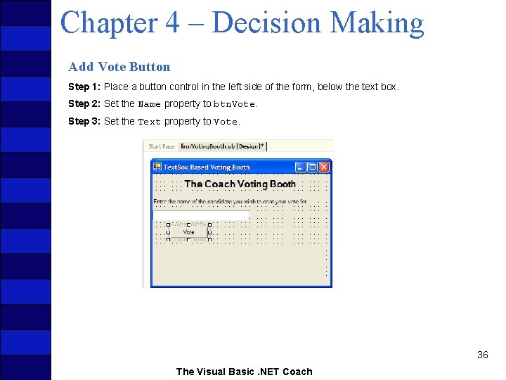 Chapter 4 – Decision Making Add Vote Button Step 1: Place a button control