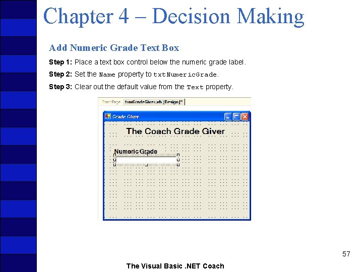 Chapter 4 – Decision Making Add Numeric Grade Text Box Step 1: Place a