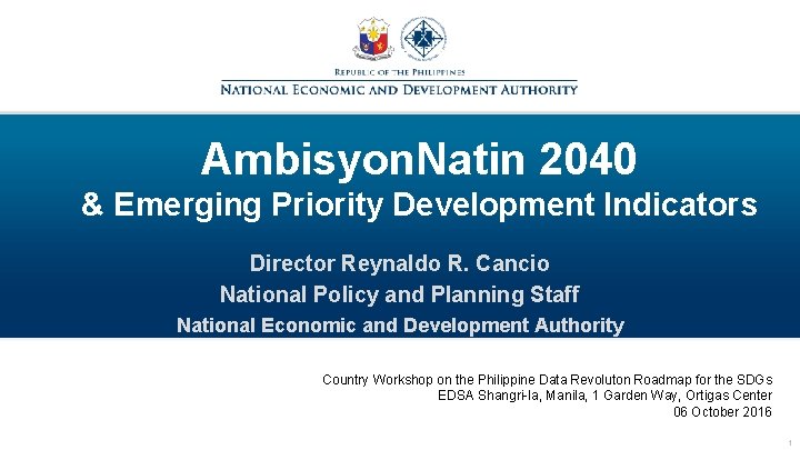 Ambisyon. Natin 2040 & Emerging Priority Development Indicators Director Reynaldo R. Cancio National Policy