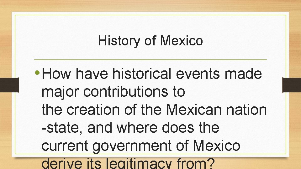 History of Mexico • How have historical events made major contributions to the creation