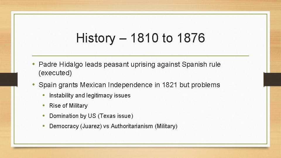 History – 1810 to 1876 • Padre Hidalgo leads peasant uprising against Spanish rule