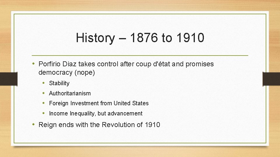 History – 1876 to 1910 • Porfirio Diaz takes control after coup d'état and