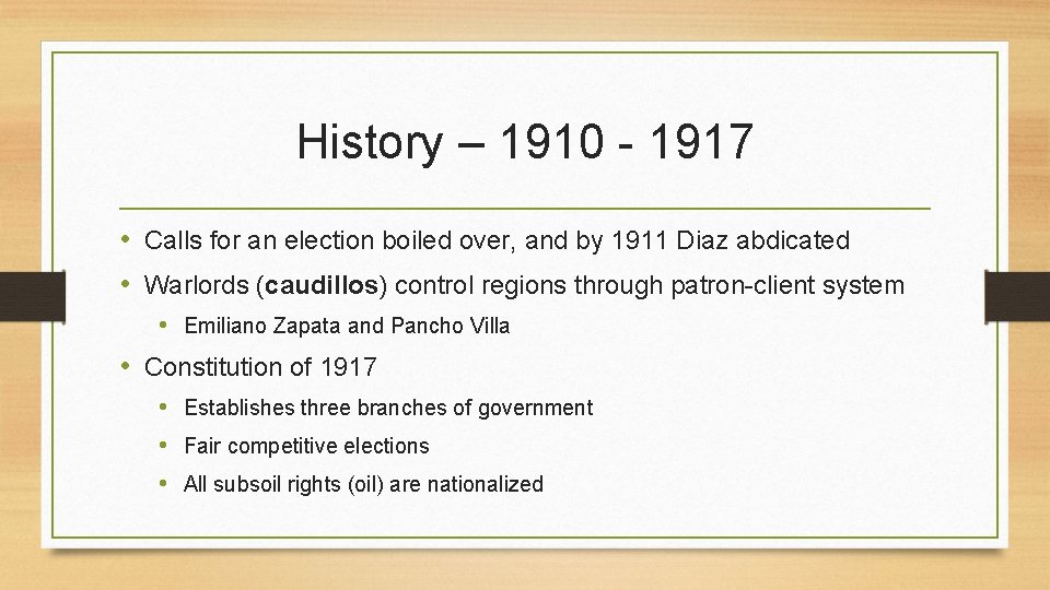 History – 1910 - 1917 • Calls for an election boiled over, and by