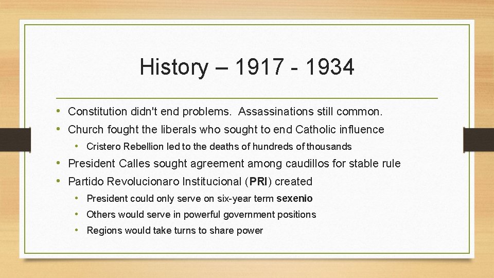 History – 1917 - 1934 • Constitution didn't end problems. Assassinations still common. •