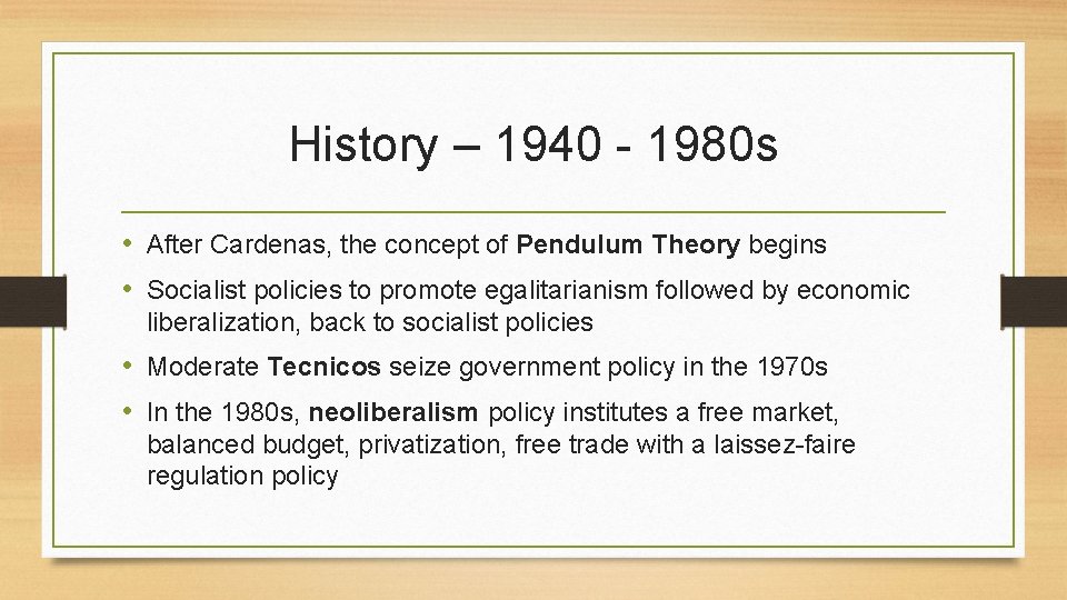 History – 1940 - 1980 s • After Cardenas, the concept of Pendulum Theory