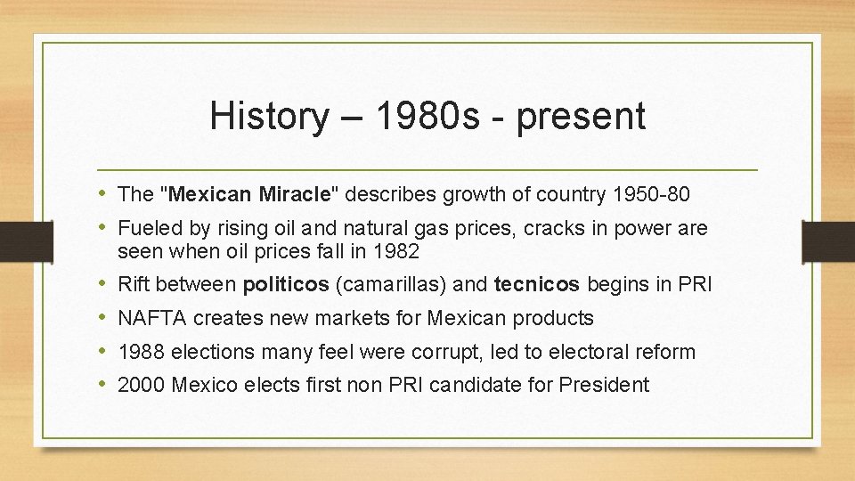 History – 1980 s - present • The "Mexican Miracle" describes growth of country