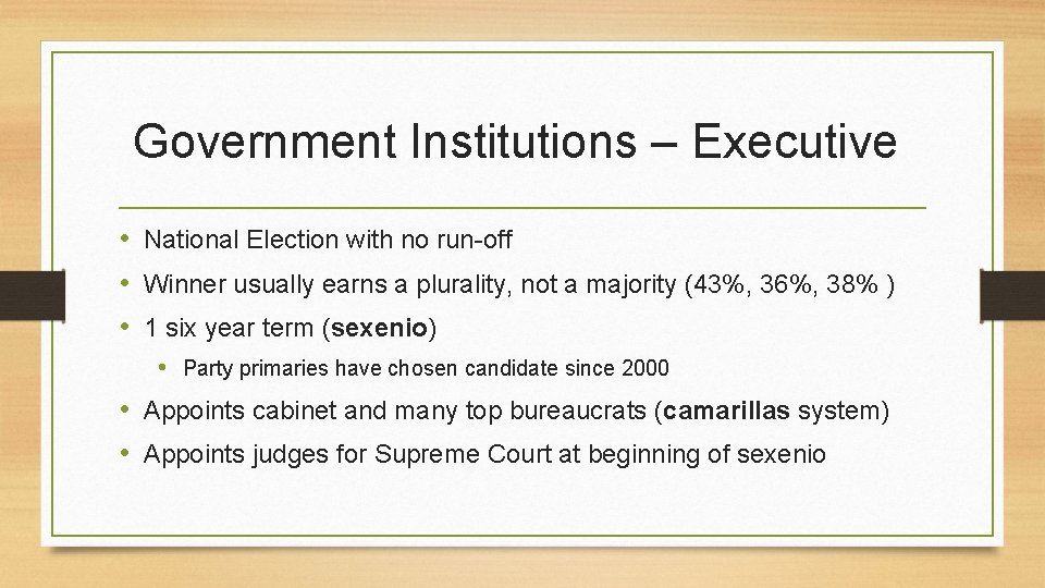 Government Institutions – Executive • National Election with no run-off • Winner usually earns