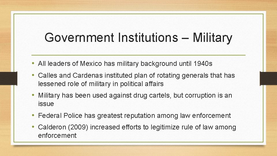 Government Institutions – Military • All leaders of Mexico has military background until 1940