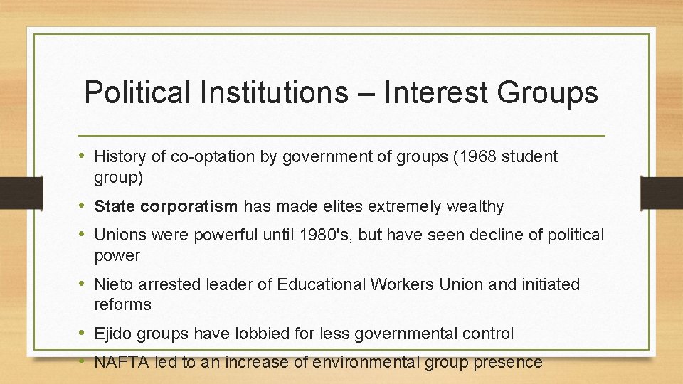 Political Institutions – Interest Groups • History of co-optation by government of groups (1968