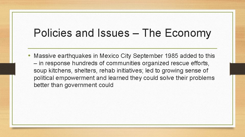 Policies and Issues – The Economy • Massive earthquakes in Mexico City September 1985